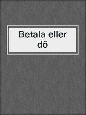 cover image of Betala eller dö