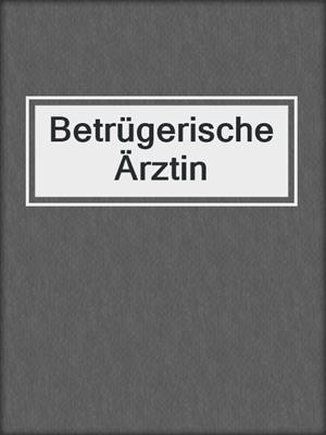 cover image of Betrügerische Ärztin