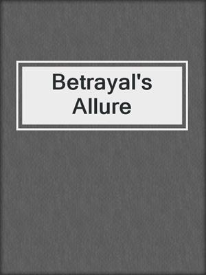cover image of Betrayal's Allure