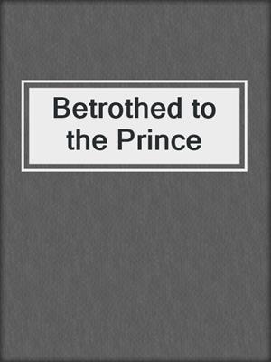 cover image of Betrothed to the Prince
