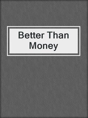 cover image of Better Than Money