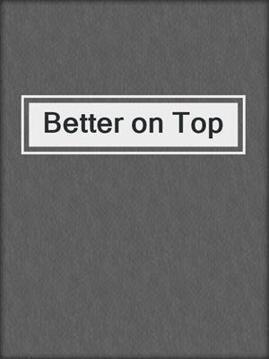 cover image of Better on Top