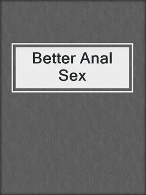 cover image of Better Anal Sex