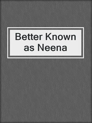 cover image of Better Known as Neena