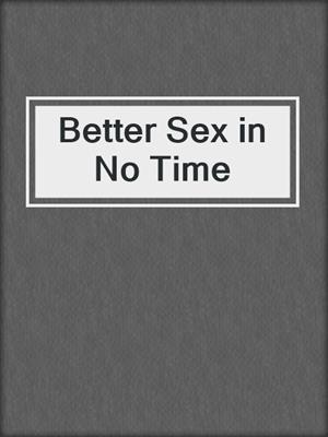 cover image of Better Sex in No Time