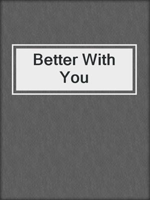 Better With You