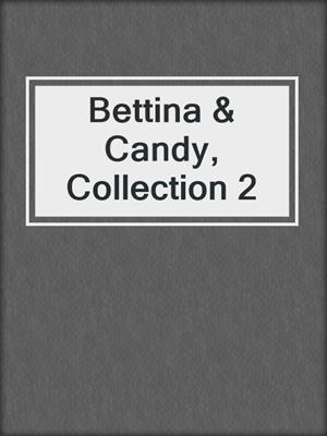 cover image of Bettina & Candy, Collection 2