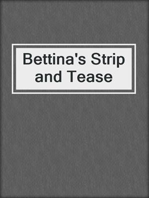 cover image of Bettina's Strip and Tease