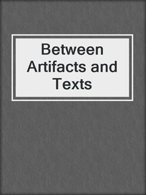 Between Artifacts and Texts