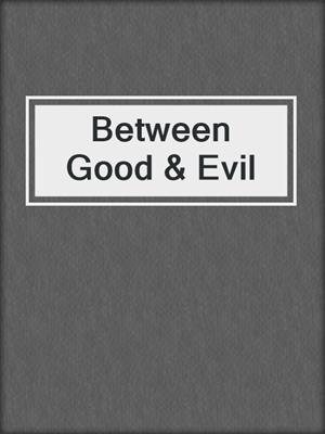 cover image of Between Good & Evil