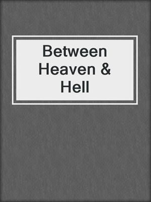 cover image of Between Heaven & Hell