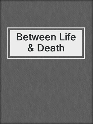 cover image of Between Life & Death