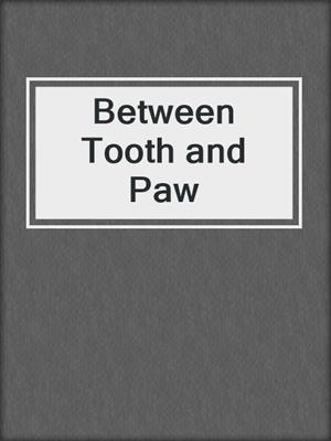 cover image of Between Tooth and Paw