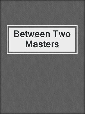 cover image of Between Two Masters