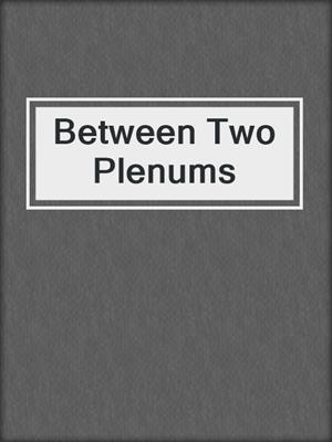 Between Two Plenums