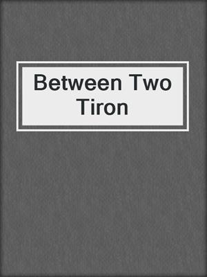 cover image of Between Two Tiron