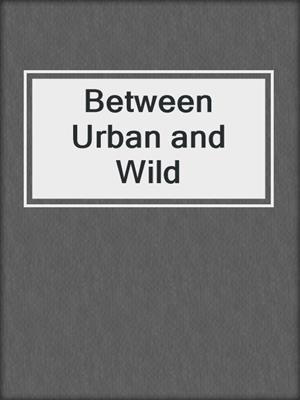 Between Urban and Wild