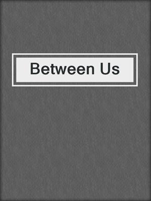 cover image of Between Us