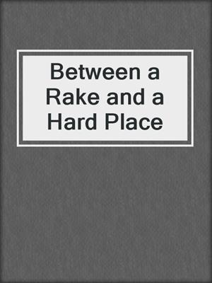 cover image of Between a Rake and a Hard Place