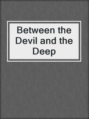 Between the Devil and the Deep