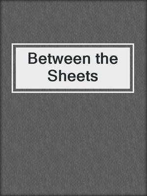 cover image of Between the Sheets