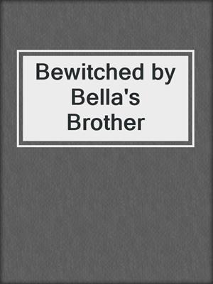 cover image of Bewitched by Bella's Brother