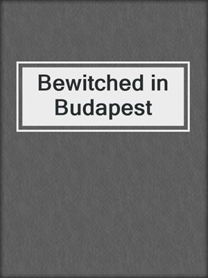 cover image of Bewitched in Budapest