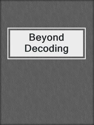 Beyond Decoding