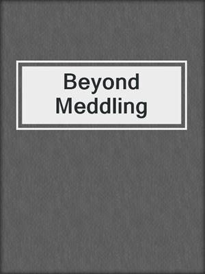 cover image of Beyond Meddling