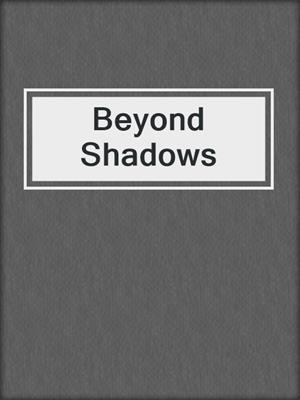 cover image of Beyond Shadows