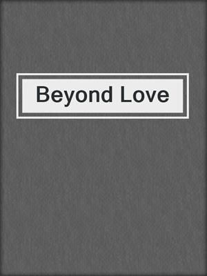 cover image of Beyond Love