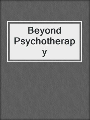 cover image of Beyond Psychotherapy