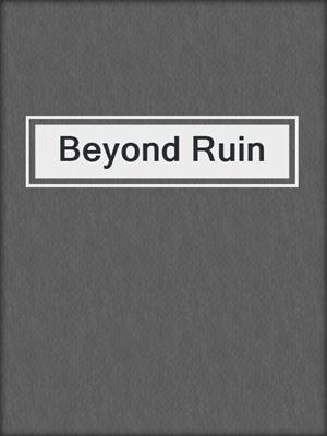 Beyond Ruin