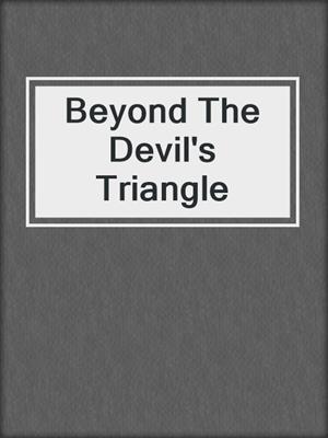 Beyond The Devil's Triangle