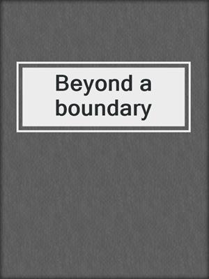 Beyond a boundary