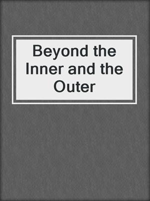 Beyond the Inner and the Outer