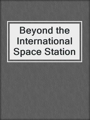 Beyond the International Space Station