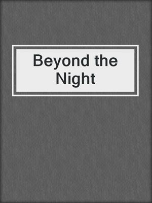 Beyond the Night