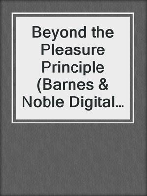 cover image of Beyond the Pleasure Principle (Barnes & Noble Digital Library)