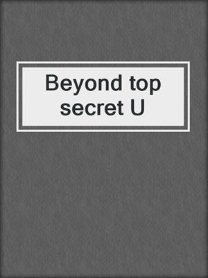 Beyond top secret U