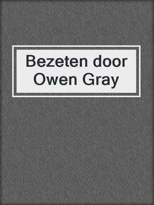 cover image of Bezeten door Owen Gray