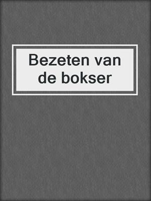 cover image of Bezeten van de bokser