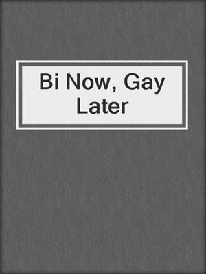 cover image of Bi Now, Gay Later