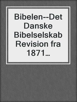 Bibelen--Det Danske Bibelselskab Revision fra 1871 (Danske Bibel)