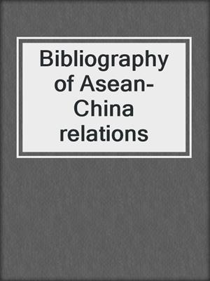 Bibliography of Asean-China relations
