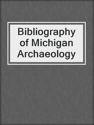 Bibliography of Michigan Archaeology