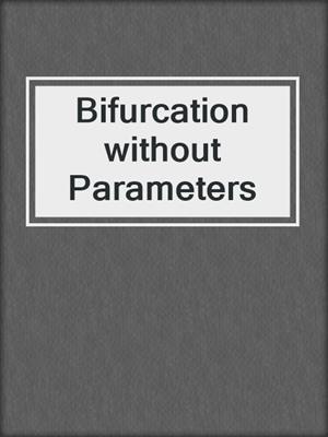 Bifurcation without Parameters