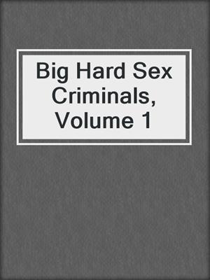 cover image of Big Hard Sex Criminals, Volume 1
