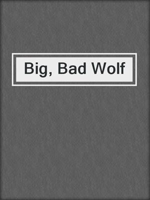 cover image of Big, Bad Wolf