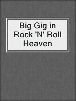 cover image of Big Gig in Rock 'N' Roll Heaven
